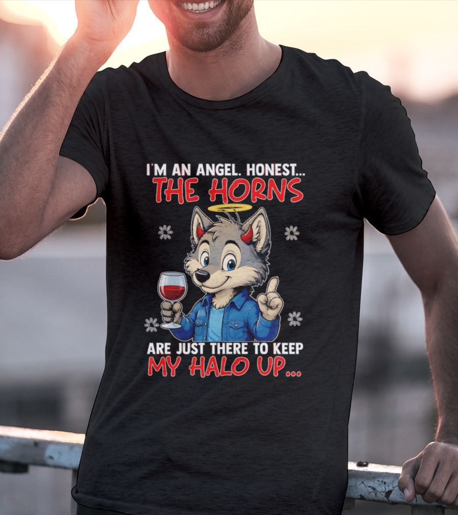 I'm An Angel Honest The Horns Are Just There To Keep My Halo Up Cartoon Wolf With Wine T-Shirt