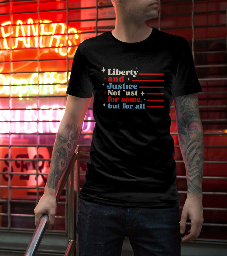 Liberty And Justice Not Just For Some But For All Red White And Blue T-Shirt