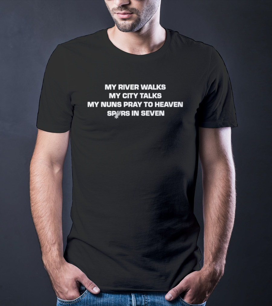 My River Walks My City Talks My Nuns Pray To Heaven Spurs In Seven T-Shirt