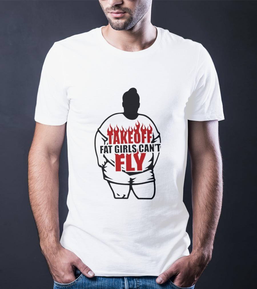 Takeoff Fat Girls Can't Fly Flames Edgy Humor T-Shirt