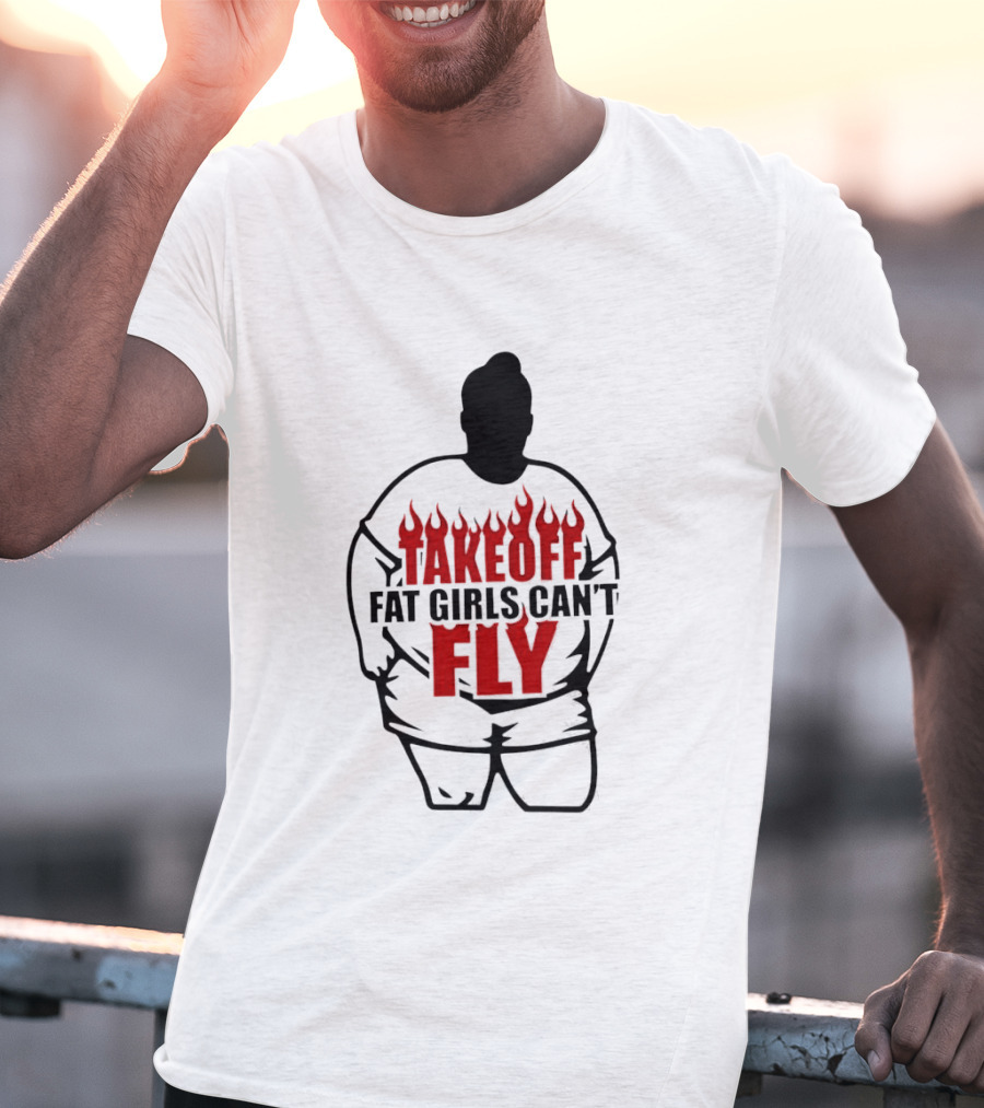 Takeoff Fat Girls Can't Fly Flames Edgy Humor T-Shirt