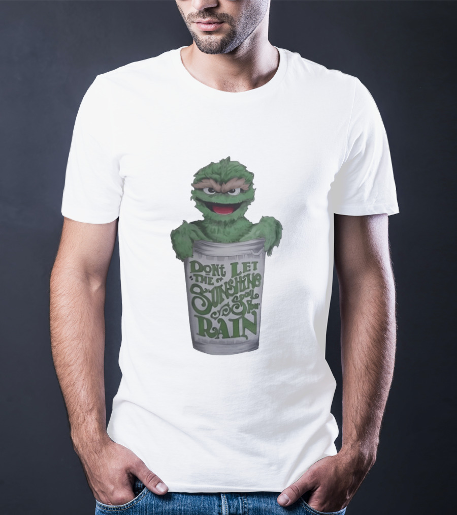 Oscar The Grouch Don't Let The Sunshine Spoil Your Rain Trash Can T-Shirt