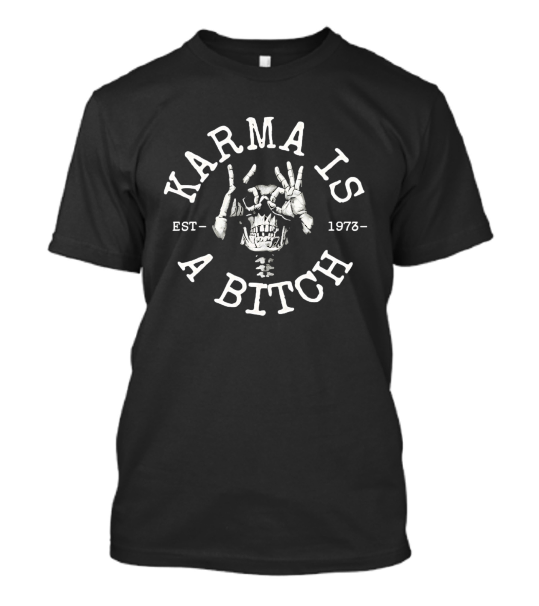 Karma Is A Bitch Skull Skeleton Est 1973 T-Shirt