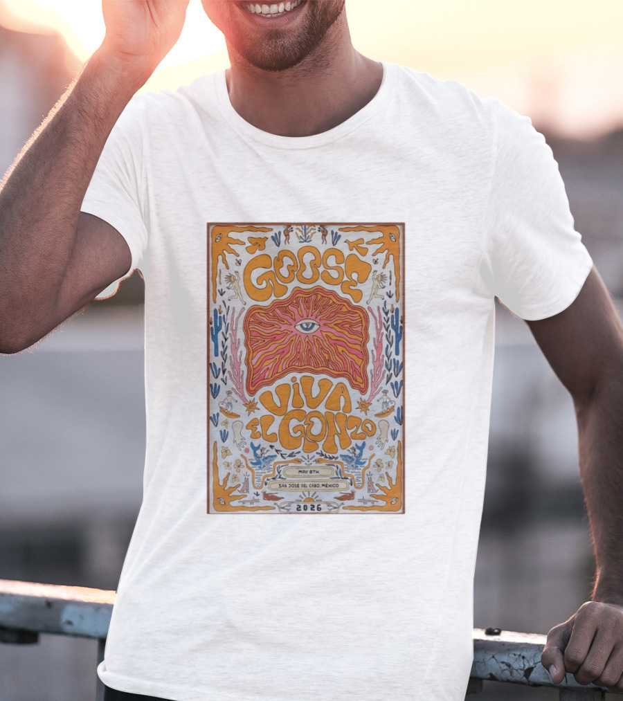 Goose Viva El Gonzo May 8th San Jose Del Cabo Mexico 2026 T-Shirt