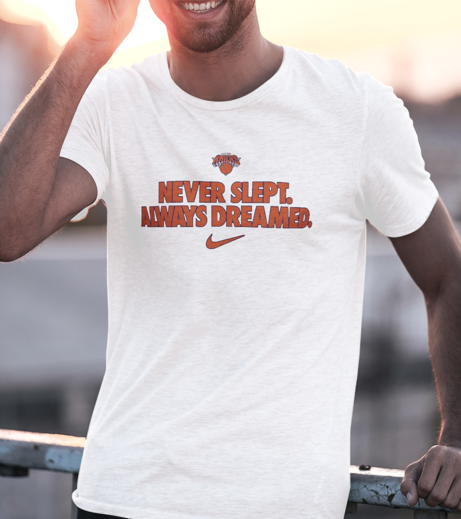 New York Knicks Never Slept Always Dreamed Nike T-Shirt