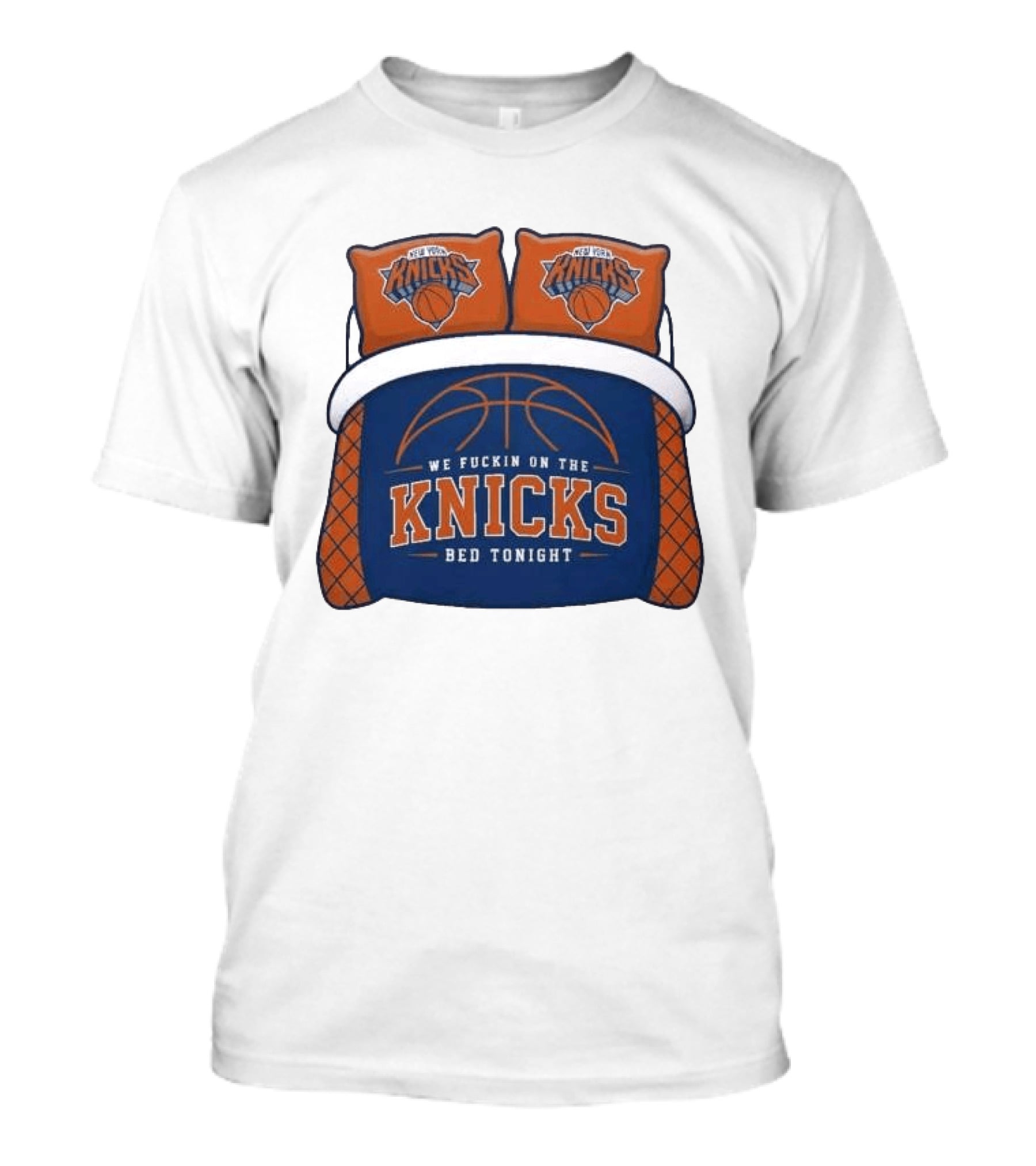 New York Knicks We Fuckin On The Knicks Bed Tonight Basketball T-Shirt