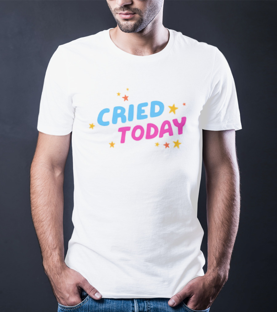 Cried Today Colorful Stars Positive Affirmation T-Shirt