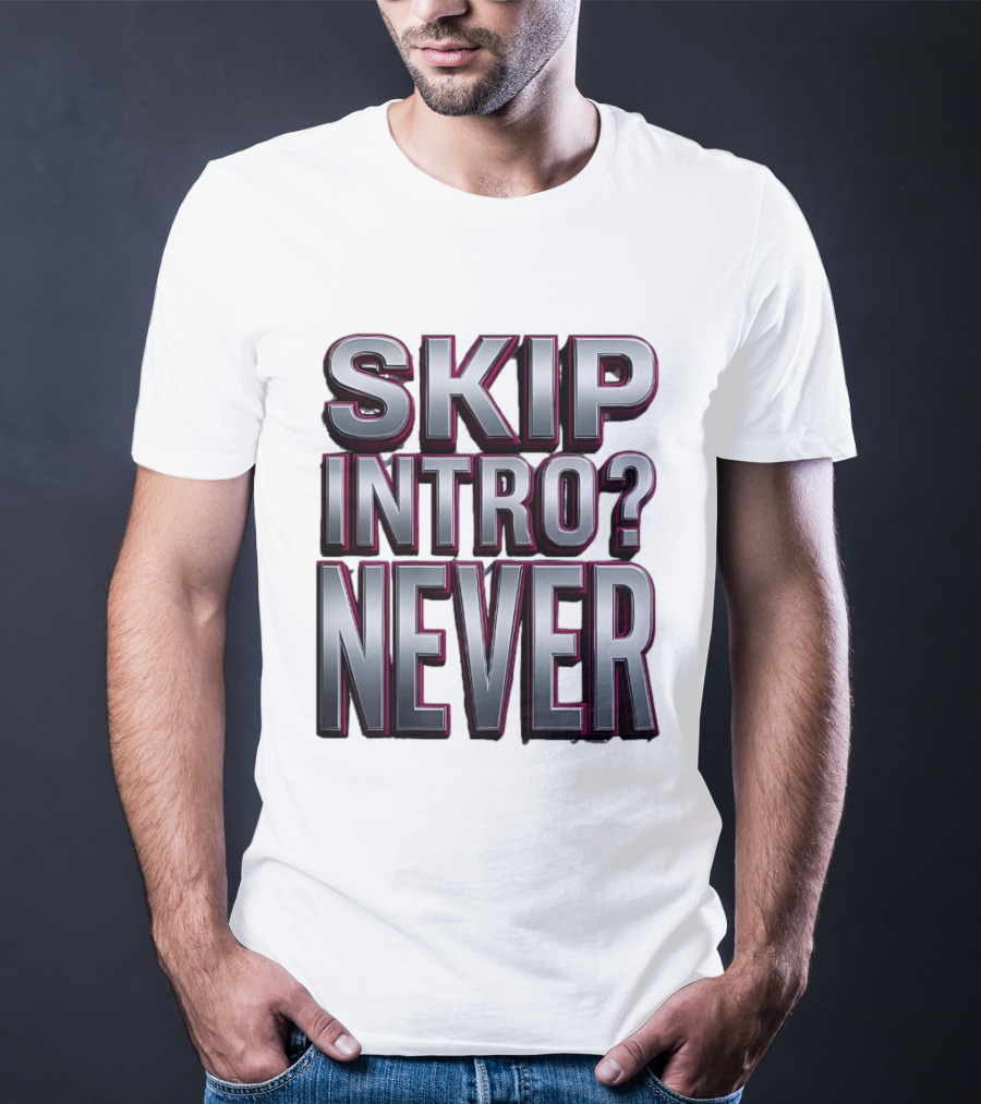 Skip Intro Never Metallic 3D Streaming Humor T-Shirt
