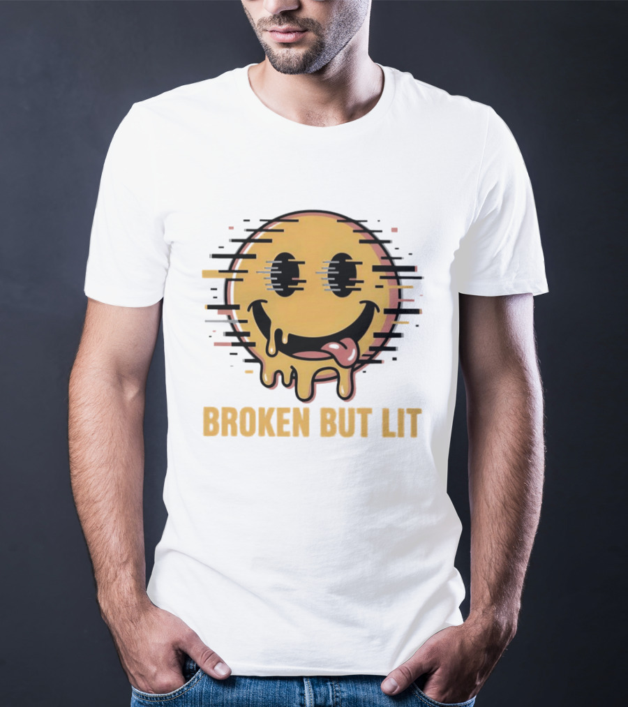 Broken But Lit Glitching Melting Smiley Face Humor T-Shirt