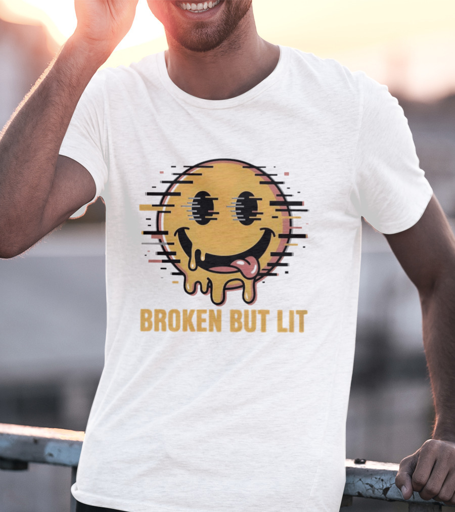 Broken But Lit Glitching Melting Smiley Face Humor T-Shirt