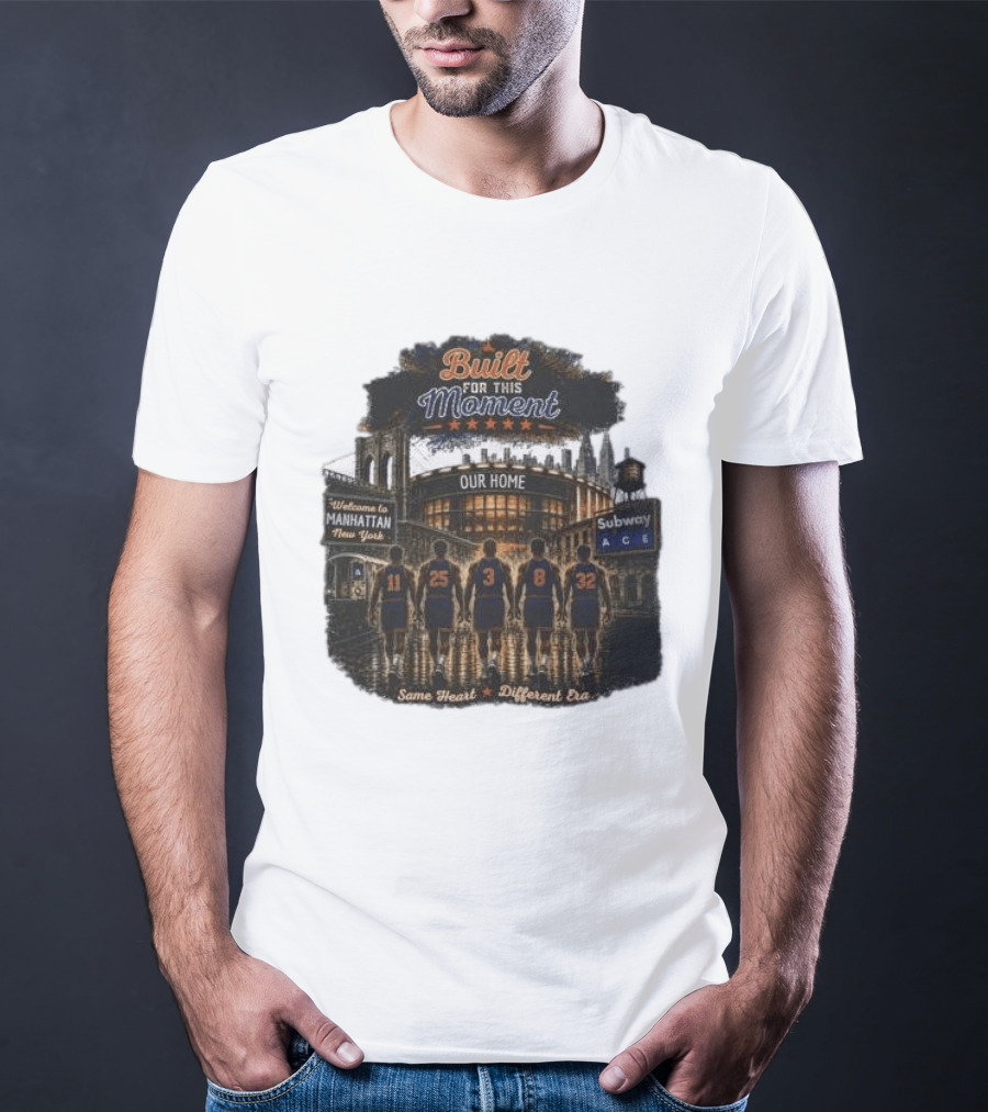 Built For This Moment Welcome To Manhattan Our Home Basketball Subway ACE Same Heart Different Era T-Shirt