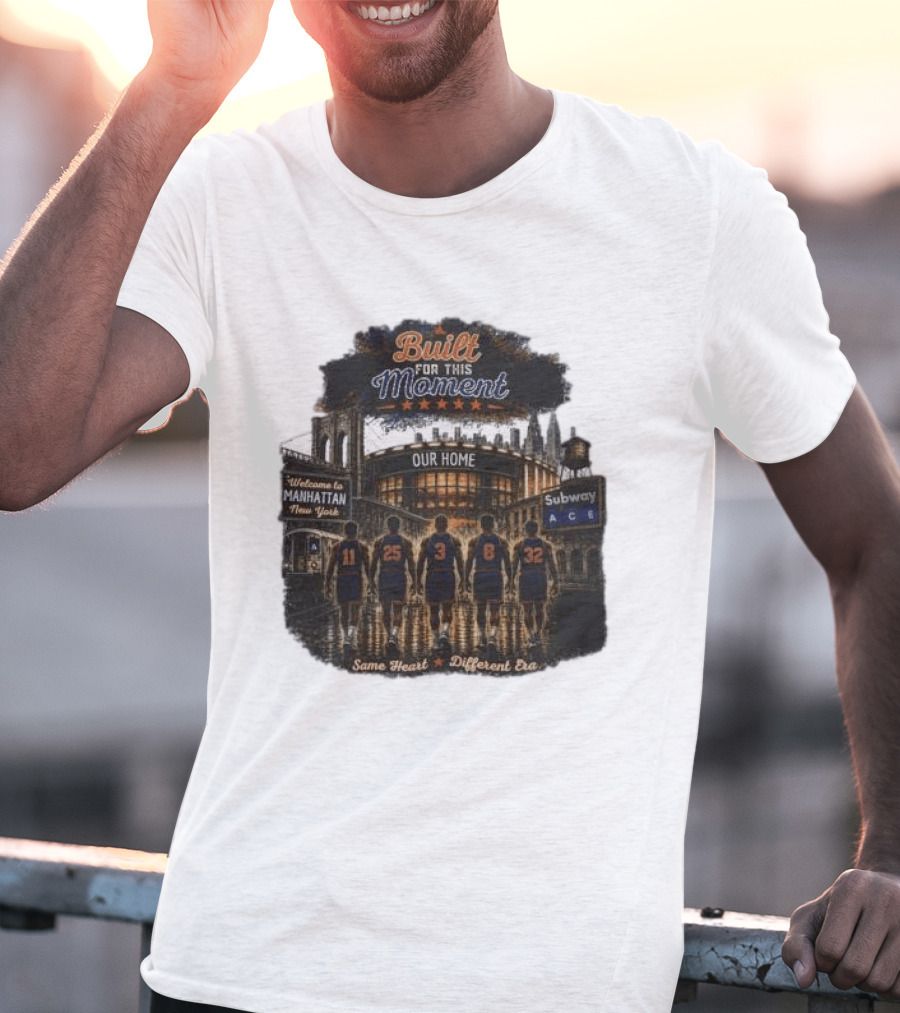 Built For This Moment Welcome To Manhattan Our Home Basketball Subway ACE Same Heart Different Era T-Shirt