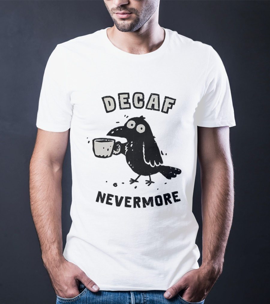Decaf Nevermore Raven Coffee Poe Humor T-Shirt
