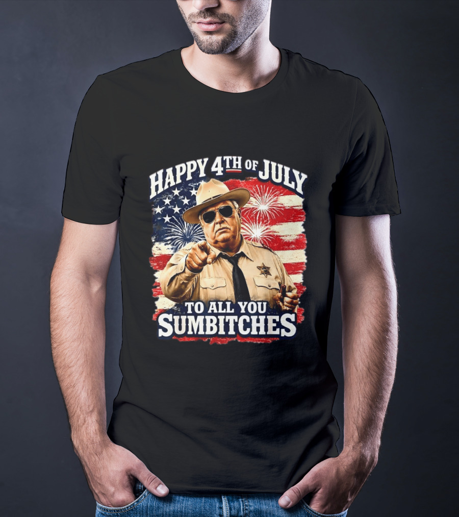 Happy 4th Of July To All You Sum Bitches Sheriff Patriotic Fireworks Flag T-Shirt