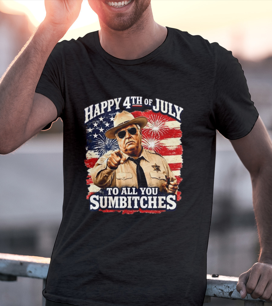 Happy 4th Of July To All You Sum Bitches Sheriff Patriotic Fireworks Flag T-Shirt