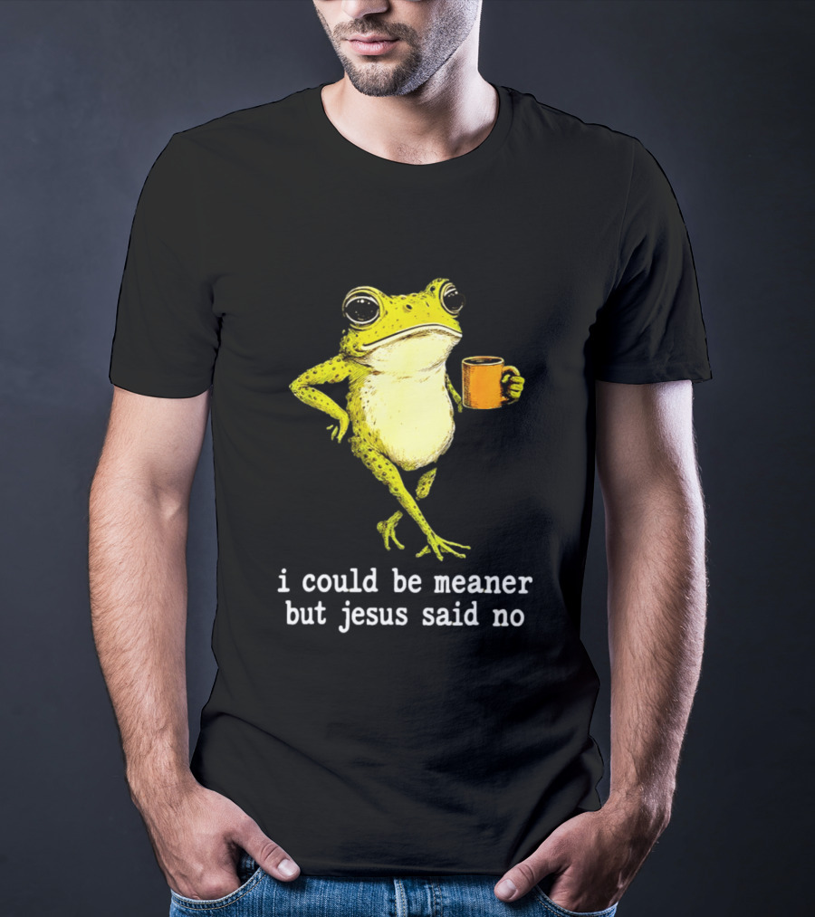I Could Be Meaner Cartoon Frog With Coffee Jesus Said No T-Shirt