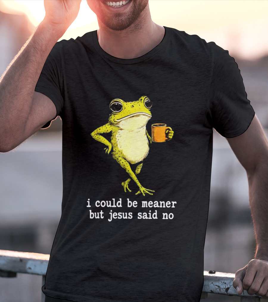 I Could Be Meaner Cartoon Frog With Coffee Jesus Said No T-Shirt