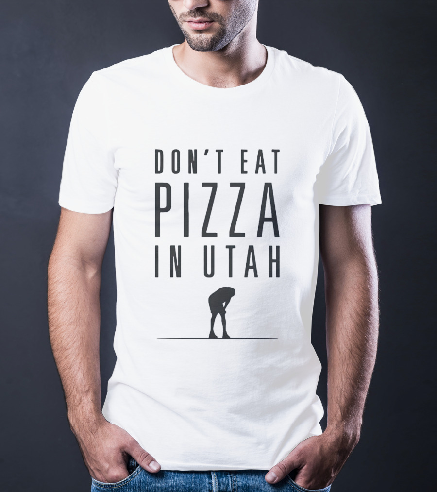 Don't Eat Pizza In Utah Warning With Bent Over Figure T-Shirt