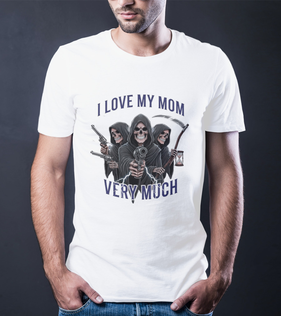 I Love My Mom Very Much Three Grim Reapers Absurdist Humor T-Shirt