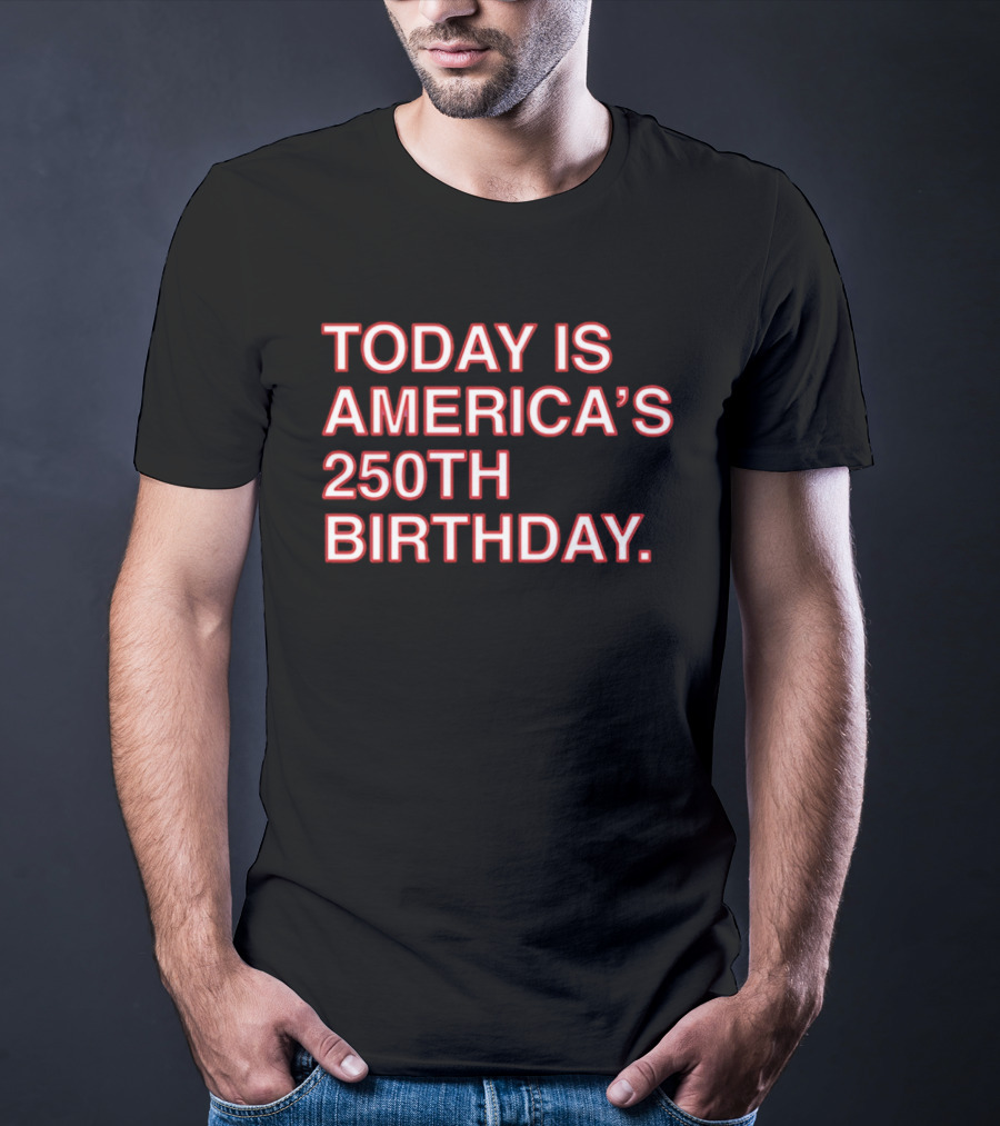 Today Is America's 250th Birthday 1776 2026 Celebration T-Shirt