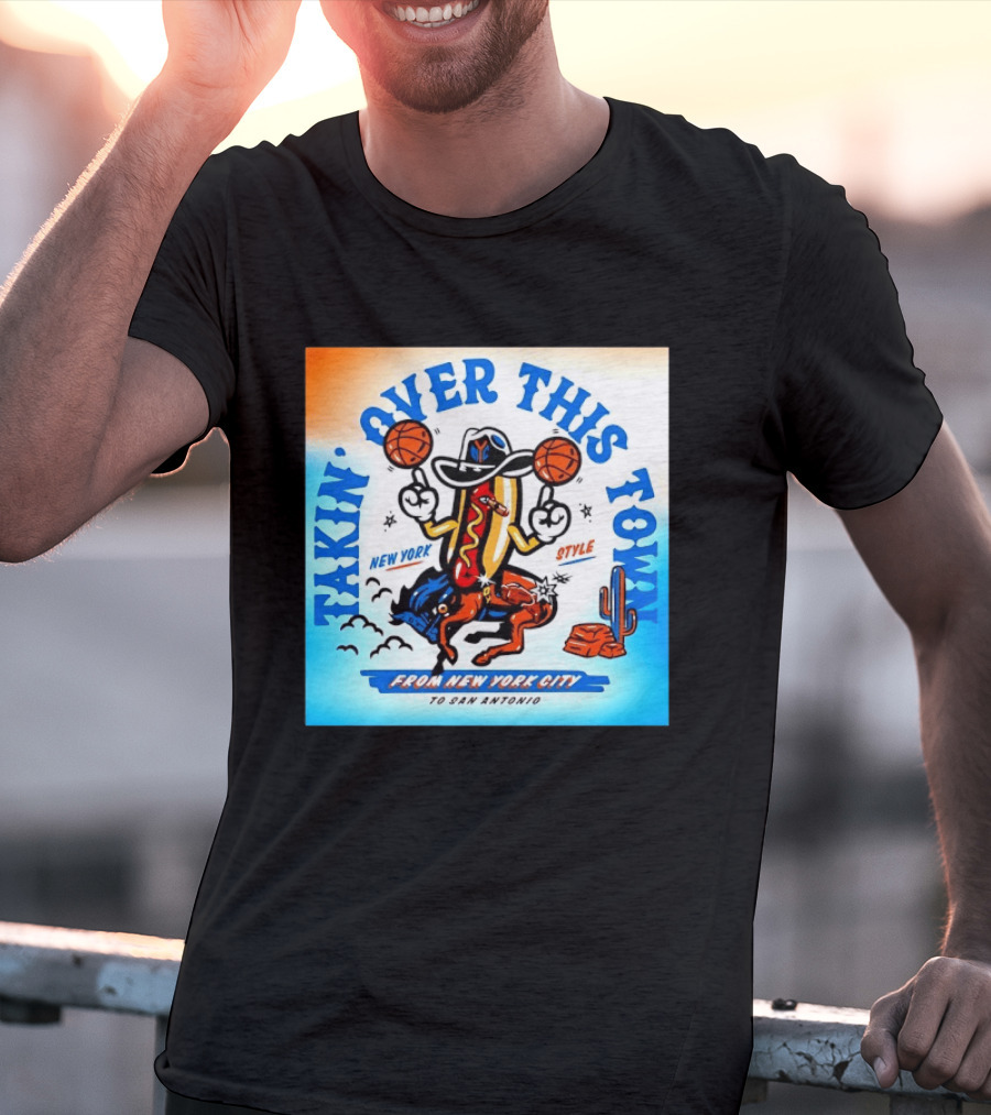 New York Knicks Takin Over This Town From New York City To San Antonio T-Shirt