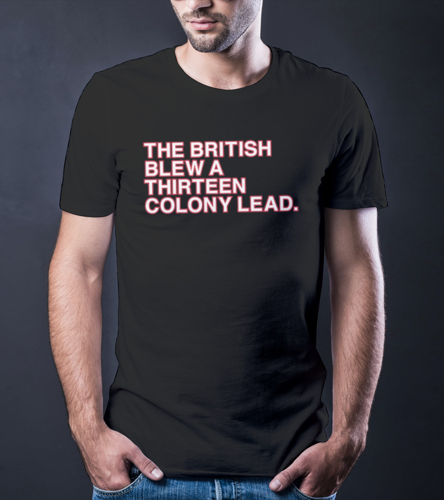 The British Blew A Thirteen Colony Lead 250th Anniversary Chicago Cubs T-Shirt