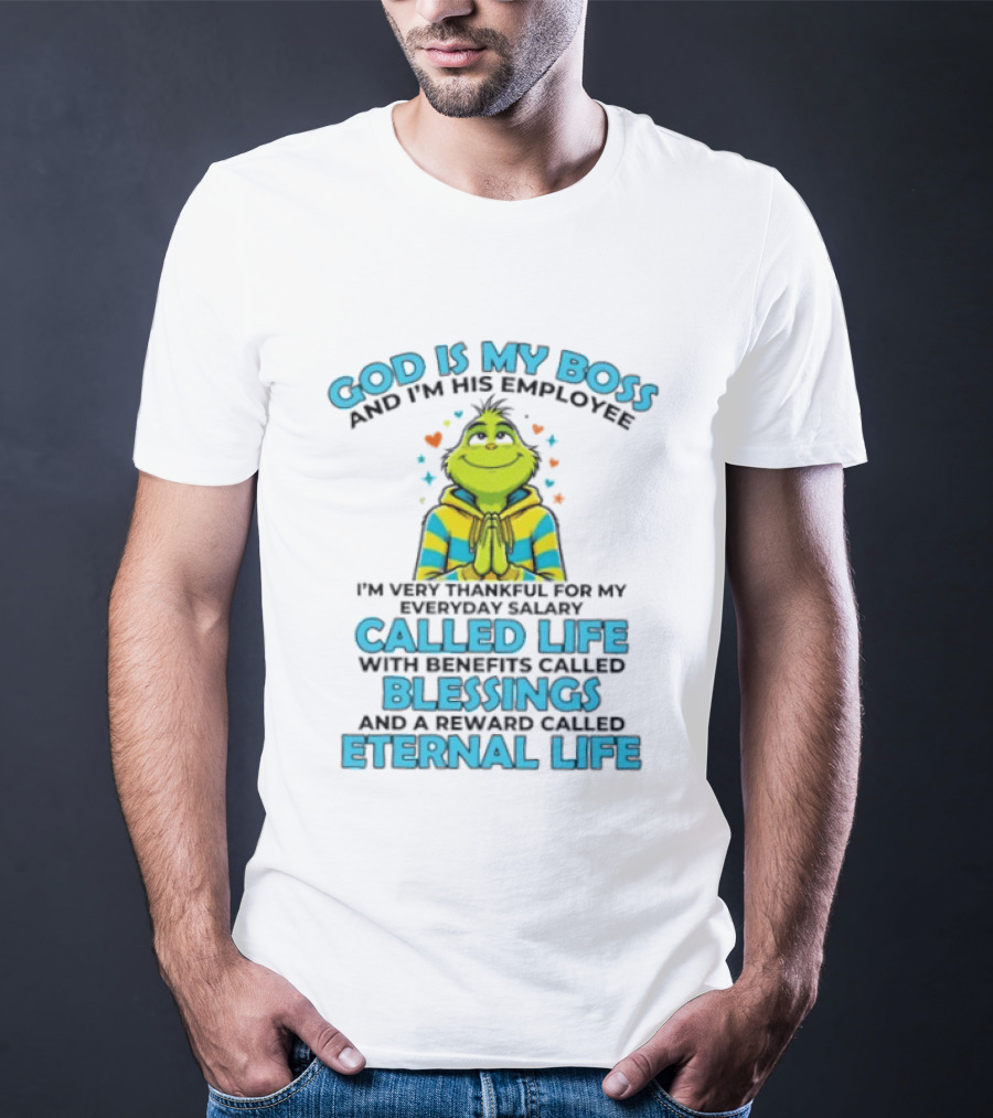 God Is My Boss I'm His Employee Thankful For Life Blessings Eternal Life T-Shirt