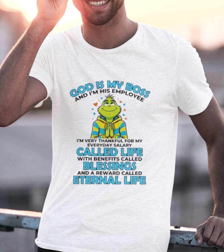 God Is My Boss I'm His Employee Thankful For Life Blessings Eternal Life T-Shirt