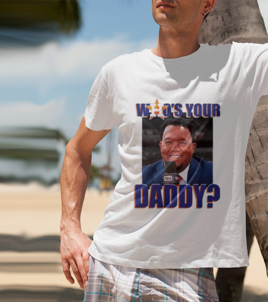 Houston Astros Who's Your Daddy Pedro Martinez TBS T-Shirt