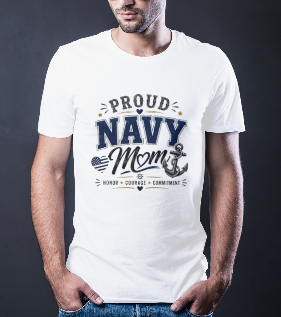 Proud Navy Mom Honor Courage Commitment With Heart And Anchor T-Shirt