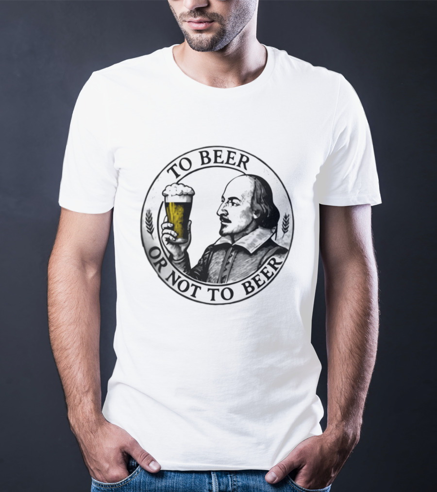 To Beer Or Not To Beer Shakespeare Pint Hamlet Playwright T-Shirt