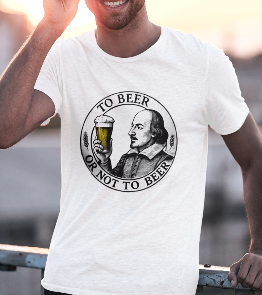 To Beer Or Not To Beer Shakespeare Pint Hamlet Playwright T-Shirt