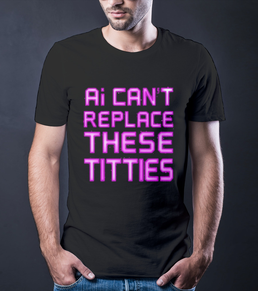 Ai Can't Replace These Titties Neon Pink Font T-Shirt