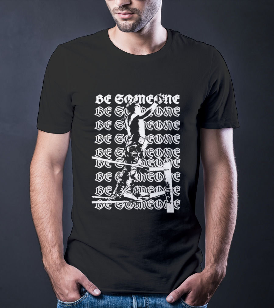 Alex Rey Be Someone Text Repeated Words And Figures T-Shirt