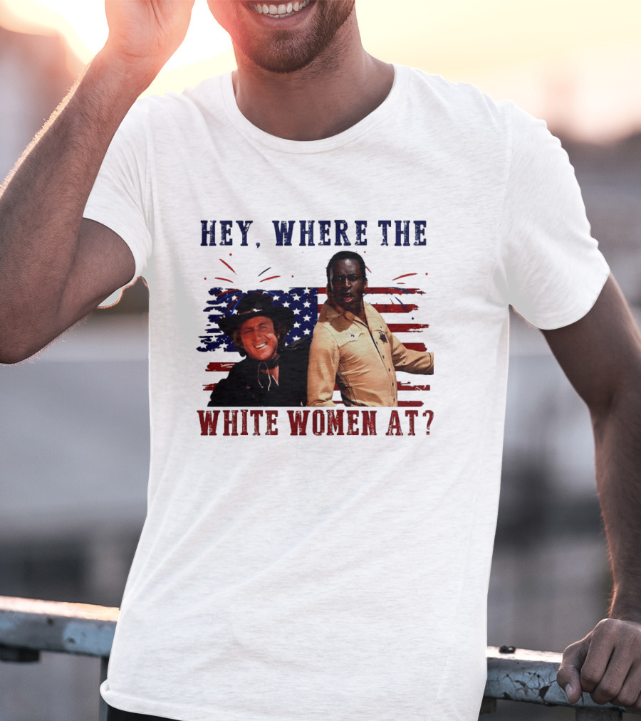 Blazing Saddles Gene Wilder Cleavon Little 4th Of July American Flag Hey Where The White Women At T-Shirt