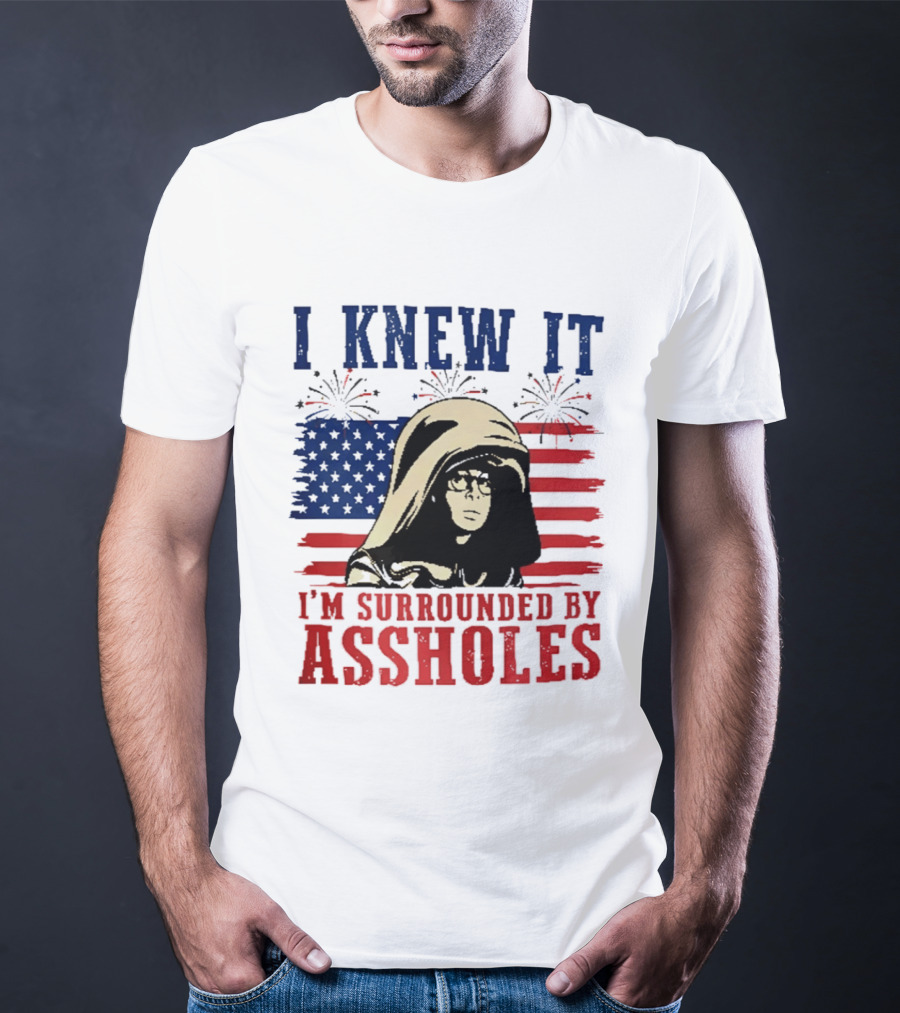 I Knew It I'm Surrounded By Assholes Spaceballs Patriotic 4th Of July American Flag Fireworks T-Shirt