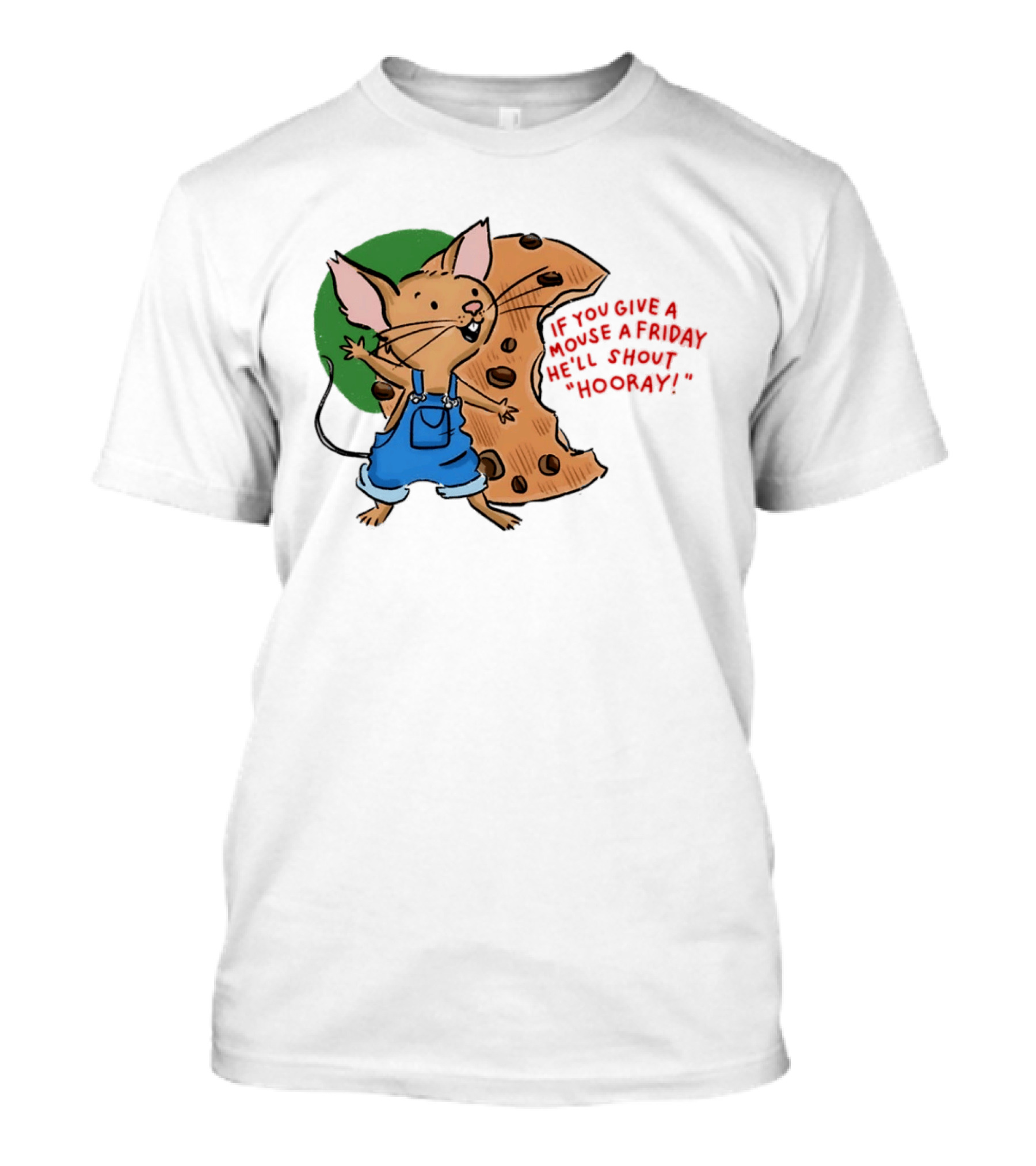 If You Give A Mouse A Friday He'll Shout Hooray With Cookie And Overalls T-Shirt