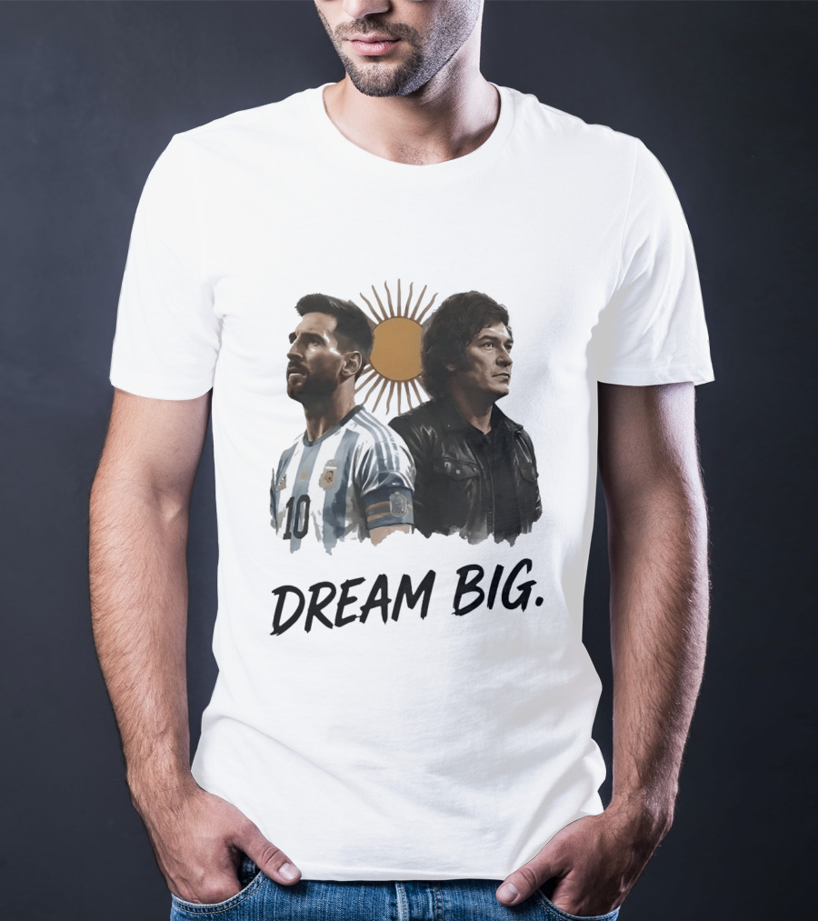 Lionel Messi Javier Milei Dream Big Argentina Sun T-Shirt