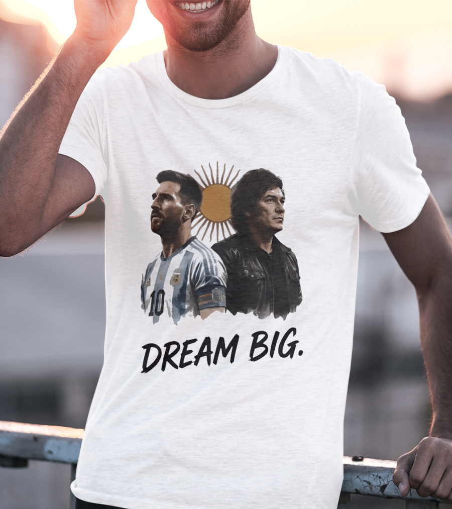Lionel Messi Javier Milei Dream Big Argentina Sun T-Shirt