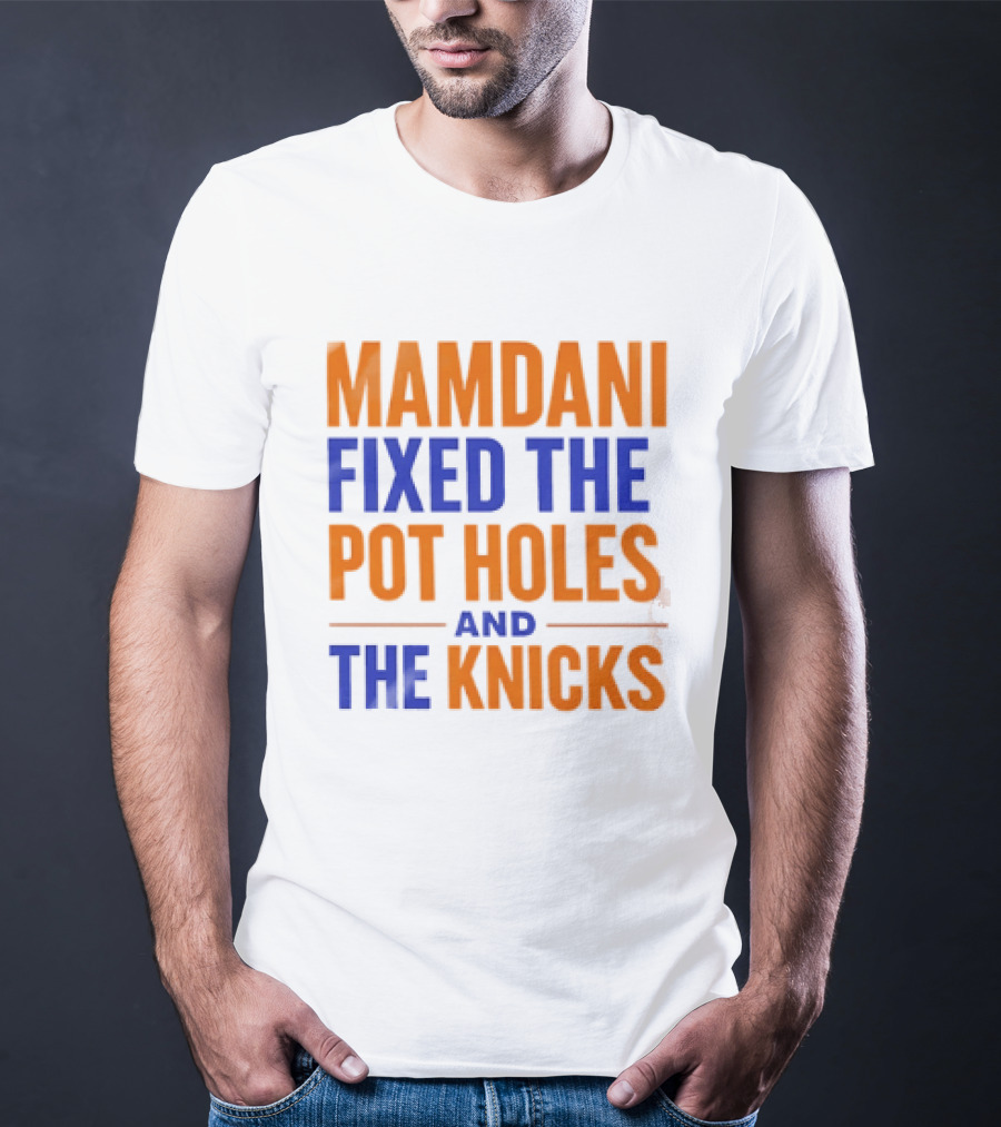 Mamdani Fixed The Pot Holes And The Knicks NBA Team Fan T-Shirt