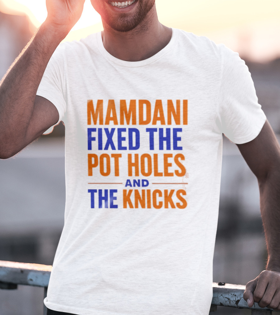 Mamdani Fixed The Pot Holes And The Knicks NBA Team Fan T-Shirt