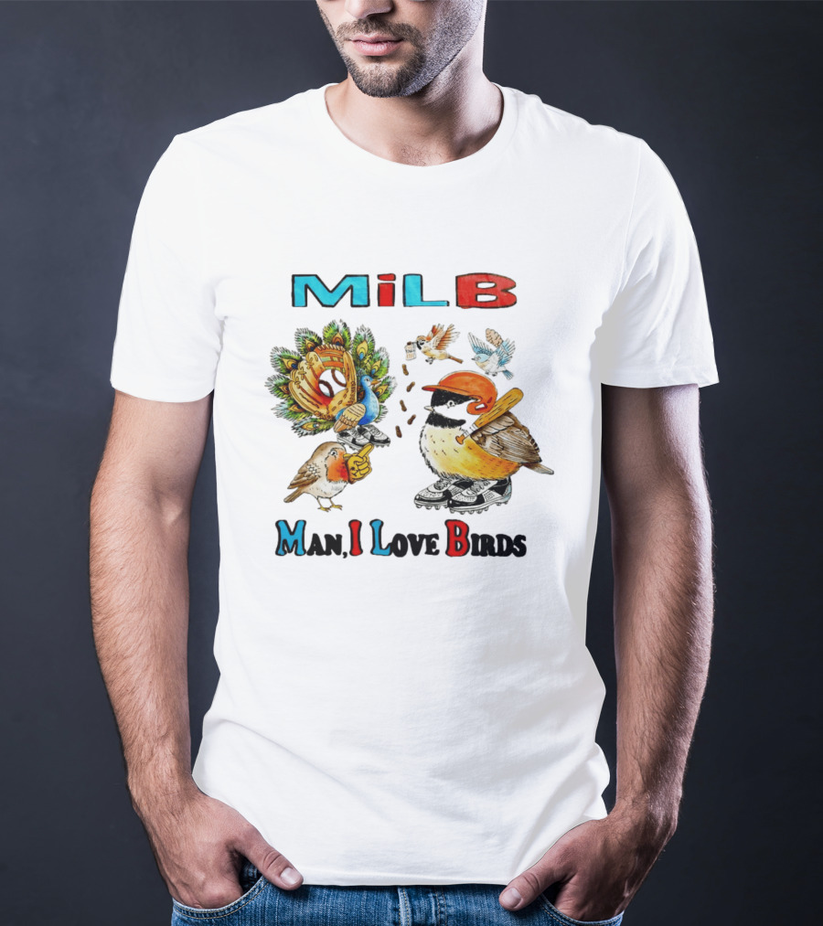 Milb Man I Love Birds Baseball Bird Ing T-Shirt