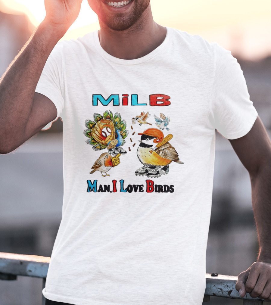 Milb Man I Love Birds Baseball Bird Ing T-Shirt