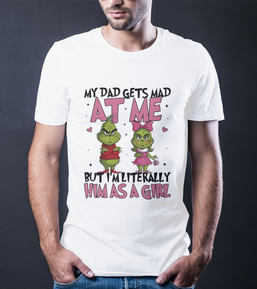 My Dad Gets Mad At Me But I'm Literally Him As A Girl Grinch Pink Bow Hearts T-Shirt