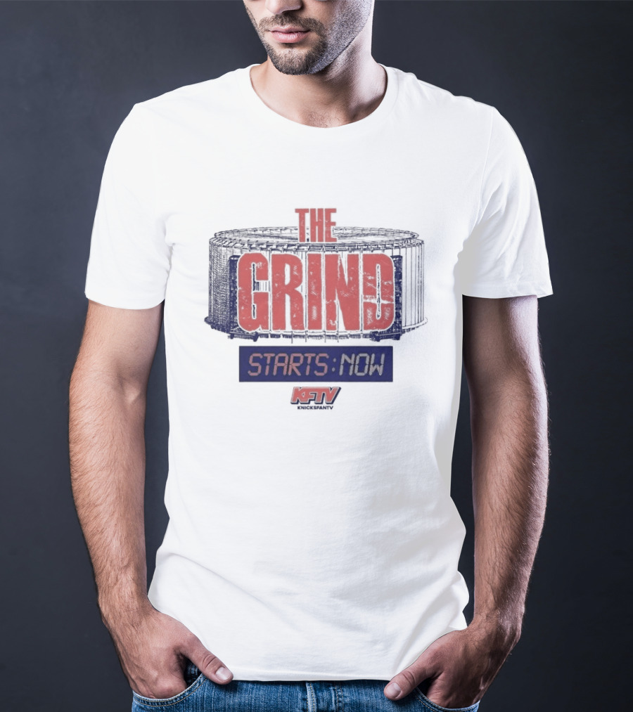 New York Knicks Grind Starts Now KnicksFanTV Stadium NYK T-Shirt