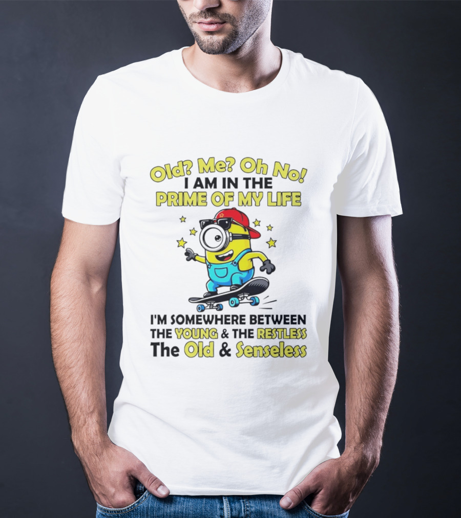 Old Me Oh No I Am In The Prime Of My Life Minion Somewhere Between Young Restless Old Senseless T-Shirt