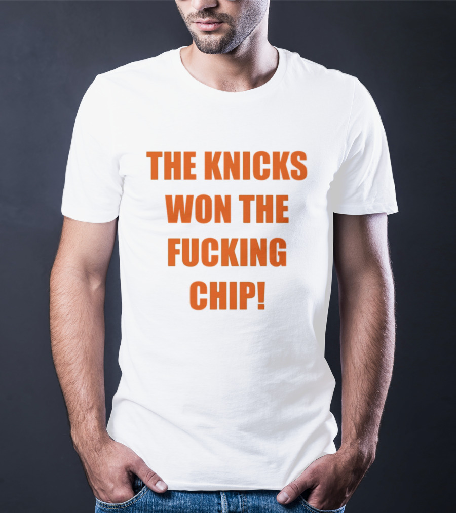 The Knicks Won The Fucking Chip T-Shirt