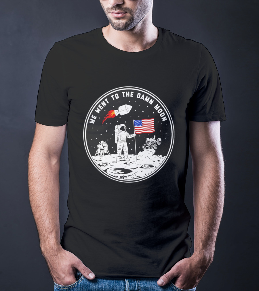 We Went To The Damn Moon American Flag Astronaut Lunar Rover Space Exploration T-Shirt