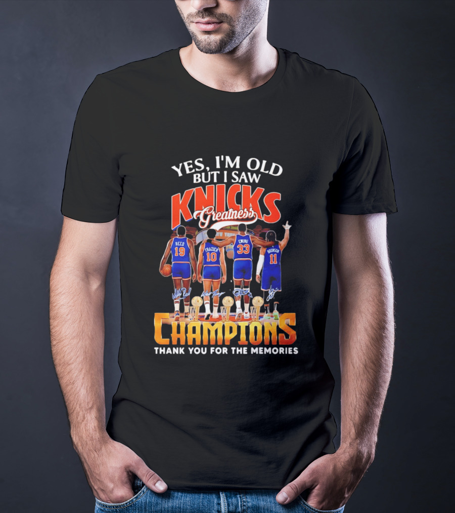 Yes I'm Old But I Saw Knicks Greatness Champions Thank You For The Memories Reed Frazier Ewing Brunson T-Shirt