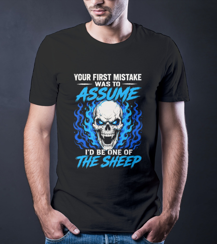 Your First Mistake Was To Assume I'd Be One Of The Sheep Skull Flames T-Shirt
